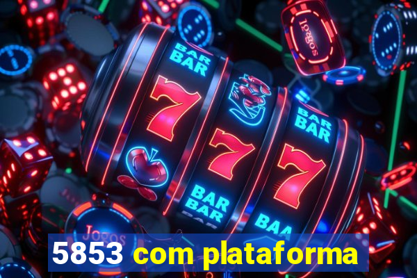 5853 com plataforma